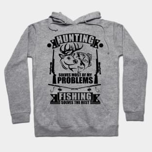 cool Hunting Solves Most Of My Problems Fishing Solves The Rest Hoodie